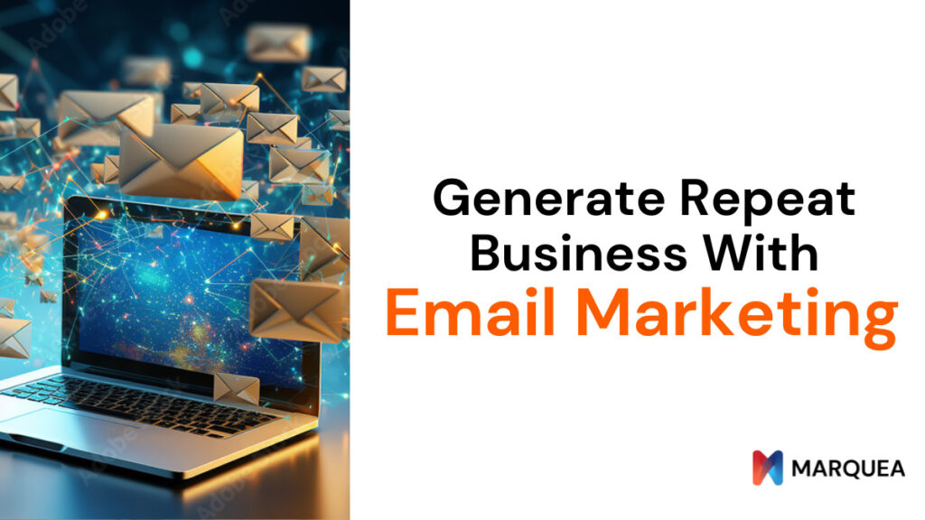 Generate repeat business with Email Marketing